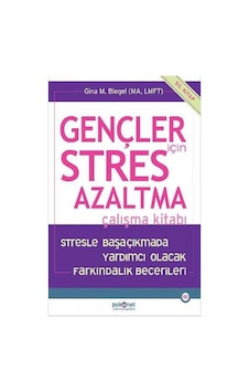 Gençler için Stres Azaltma Çalışma Kitabı - Gina Biegel - Psikonet Gençler için Stres Azaltma Çalışma Kitabı - Gina Biegel - Psikonet
