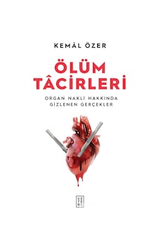 Ölüm Tacirleri - Organ Nakli Hakkında Gizlenen Gerçekler - Kemal Özer - Ketebe Ölüm Tacirleri - Organ Nakli Hakkında Gizlenen Gerçekler - Kemal Özer - Ketebe