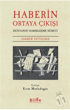 Haberin Ortaya Çıkışı - Dünyanın Haberleşme Süreci - Andrew Pettegree - Bilge Kültür Sanat