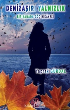 Denizaşırı Yalnızlık - Bir Kanada Göç Hikayesi - Yaprak Gürdal - Atayurt Yayınevi