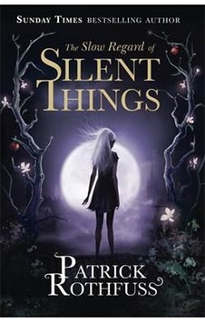 The Slow Regard of Silent Things (Kingkiller Chronicle Novella) 9781473209336 The Slow Regard of Silent Things (Kingkiller Chronicle Novella) 9781473209336