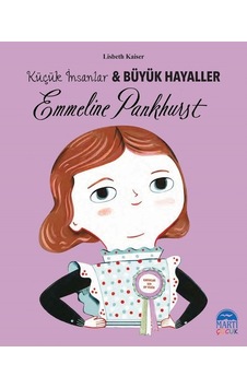 Emmeline Pankhurst-Küçük İnsanlar ve Büyük Hayaller - Lisbeth Kaiser - Martı Yayınları Emmeline Pankhurst-Küçük İnsanlar ve Büyük Hayaller - Lisbeth Kaiser - Martı Yayınları