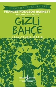 Gizli Bahçe-Kısaltılmış Metin-İş Çocuk Klasikleri - Frances Hodgson Burnett - İş Bankası Kültür Yayınları Gizli Bahçe-Kısaltılmış Metin-İş Çocuk Klasikleri - Frances Hodgson Burnett - İş Bankası Kültür Yayınları
