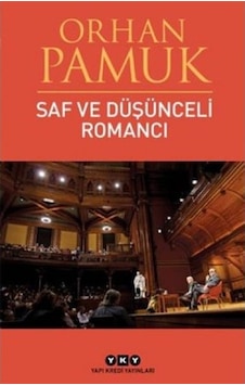 Saf ve Düşünceli Romancı - Orhan Pamuk - Yapı Kredi Yayınları Saf ve Düşünceli Romancı - Orhan Pamuk - Yapı Kredi Yayınları