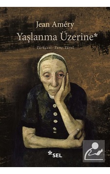 Yaşlanma Üzerine: İsyan Ve Boyun Eğme / Jean Amery Yaşlanma Üzerine: İsyan Ve Boyun Eğme / Jean Amery