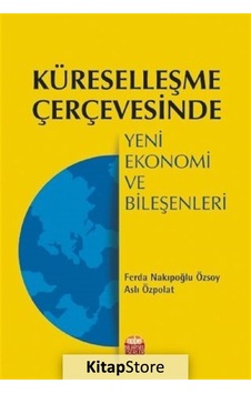Küreselleşme Çerçevesinde Yeni Ekonomi ve Bileşenleri- Nobel Bilimsel Eserler Küreselleşme Çerçevesinde Yeni Ekonomi ve Bileşenleri- Nobel Bilimsel Eserler