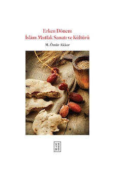 Ketebe Erken Dönem Islam Mutfak Sanatı ve Kültürü Ciltli