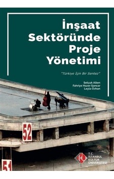 İnşaat Sektöründe Proje Nasıl Yönetilir?-Türkiyenin Projeleri - Fahriye Hazer Sancar - İstanbul Kültür Üniversitesi İnşaat Sektöründe Proje Nasıl Yönetilir?-Türkiyenin Projeleri - Fahriye Hazer Sancar - İstanbul Kültür Üniversitesi