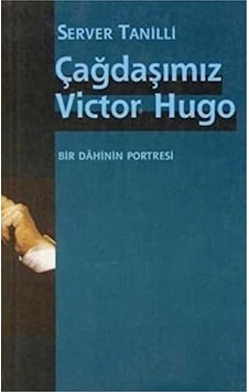 Çağdaşımız Victor Hugo - Bir Dahinin Portresi -server Tanilli İlk Baskı 2002 Çağdaşımız Victor Hugo - Bir Dahinin Portresi -server Tanilli İlk Baskı 2002