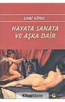 Hayata Sanata ve Aşka Dair - Sami Gürel - Belge Yayınları Hayata Sanata ve Aşka Dair - Sami Gürel - Belge Yayınları