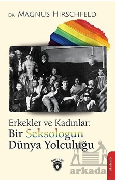 Erkekler ve Kadınlar: Bir Seksologun Dünya Yolculuğu - Magnus Hirschfeld - Dorlion Yayınevi Erkekler ve Kadınlar: Bir Seksologun Dünya Yolculuğu - Magnus Hirschfeld - Dorlion Yayınevi