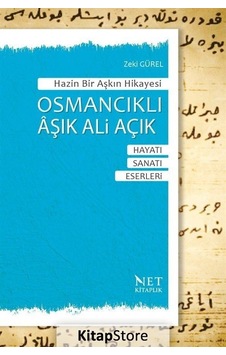Osmancıklı Aşık Ali Açık: Hayatı - Sanatı - Eserleri - Hazin Bir Aşkın Hikayesi - Zeki Gürel - Net Kitaplık Yayıncılık