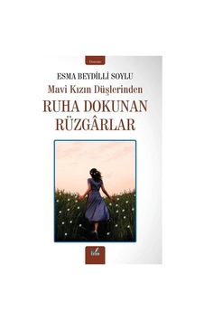 Mavi Kızın Düşlerinden Ruha Dokunan Rüzgarlar - Esma Beydilli Soylu - İzan Yayıncılık