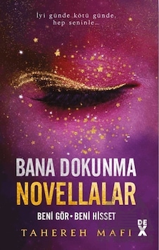 Bana Dokunma Novellalar 2 - Beni Gör - Beni Hisset - Tahereh Mafi - DEX Bana Dokunma Novellalar 2 - Beni Gör - Beni Hisset - Tahereh Mafi - DEX