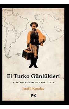 El Turko Günlükleri - Latin Amerika'da Osmanlı İzleri - İsrafil Kuralay - Profil Kitap