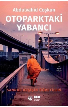 Otoparktaki Yabancı: Sanrılı Keşişin Öğretileri - Abdulvahid Coşkun - Doğan Novus Otoparktaki Yabancı: Sanrılı Keşişin Öğretileri - Abdulvahid Coşkun - Doğan Novus
