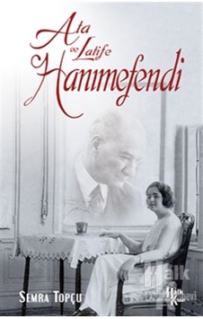 Ata ve Latife-Hanimefendi - Semra Topçu - Halk Kitabevi Ata ve Latife-Hanimefendi - Semra Topçu - Halk Kitabevi