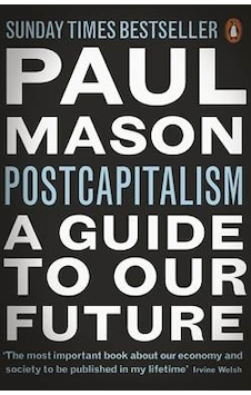 PostCapitalism: A Guide to Our Future - Paul Mason - Penguin PostCapitalism: A Guide to Our Future - Paul Mason - Penguin