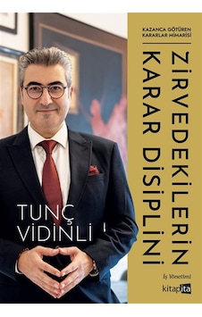 Zirvedekilerin Karar Disiplini / Tunç Vidinli