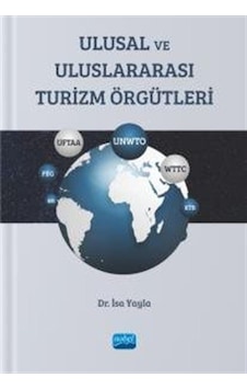 Ulusal ve Uluslararası Turizm Örgütleri - İsa Yayla - Nobel Akademik Yayıncılık Ulusal ve Uluslararası Turizm Örgütleri - İsa Yayla - Nobel Akademik Yayıncılık