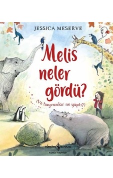 Melis Neler Gördü? Ve Hayvanlar Ne Yaptı? - Jessica Meserve - İş Bankası Kültür Yayınları Melis Neler Gördü? Ve Hayvanlar Ne Yaptı? - Jessica Meserve - İş Bankası Kültür Yayınları