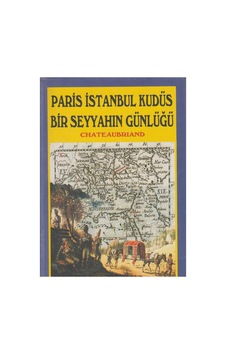 Paris İstanbul Kudüs Bir Seyyahın Günlüğü - François-rene De Chateaubriand İlk Baskı 2004 Paris İstanbul Kudüs Bir Seyyahın Günlüğü - François-rene De Chateaubriand İlk Baskı 2004