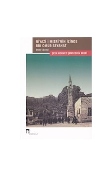 Niyazî-I Mısrî'Nin Izinde Bir Ömür Seyahat Niyazî-I Mısrî'Nin Izinde Bir Ömür Seyahat