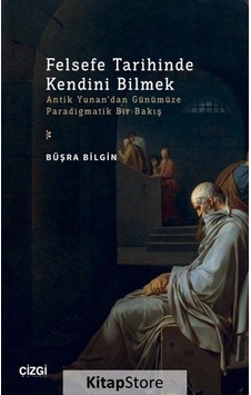 Felsefe Tarihinde Kendini Bilmek - Antik Yunan'dan Günümüze Paradigmatik Bir Bakış - Büşra Bilgin - Çizgi Kitabevi Felsefe Tarihinde Kendini Bilmek - Antik Yunan'dan Günümüze Paradigmatik Bir Bakış - Büşra Bilgin - Çizgi Kitabevi