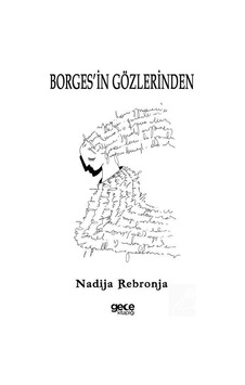 Borges'in Gözlerinden - Nadija Rebronja - Gece Kitaplığı Borges'in Gözlerinden - Nadija Rebronja - Gece Kitaplığı
