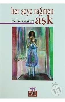 Her Şeye Rağmen Aşk - Melike Karakurt - Yurt Kitap Yayın Her Şeye Rağmen Aşk - Melike Karakurt - Yurt Kitap Yayın