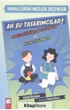 Ah Şu Tasarımcılar ! / Hayallerini Meslek Seçenler / Gönül Özt.