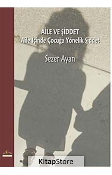 Aile ve Şiddet - Aile İçinde Çocuğa Yönelik Şiddet - Sezer Ayan - Ütopya Yayınevi Aile ve Şiddet - Aile İçinde Çocuğa Yönelik Şiddet - Sezer Ayan - Ütopya Yayınevi