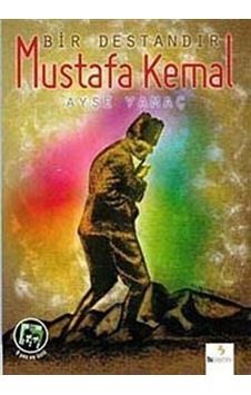 Bir Destandır Mustafa Kemal - Ayşe Yamaç - Bu Yayınevi