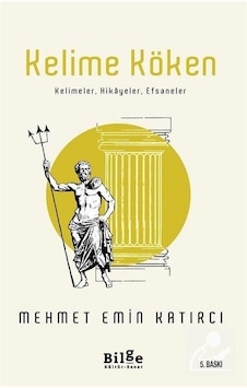 Kelime Köken: Kelimeler - Hikayeler - Efsaneler - Mehmet Emin Katırcı - Bilge Kültür Sanat Kelime Köken: Kelimeler - Hikayeler - Efsaneler - Mehmet Emin Katırcı - Bilge Kültür Sanat