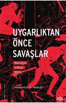 Uygarlıktan Önce Savaşlar - Barışçıl Vahşi Miti - Lawrence H. Keeley - Fol Kitap Uygarlıktan Önce Savaşlar - Barışçıl Vahşi Miti - Lawrence H. Keeley - Fol Kitap