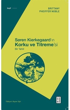 Søren Kierkegaard'ın Korku Ve Titreme'si / Brittany Pheiffer N...
