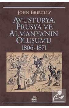 Avusturya, Prusya Ve Almanya'Nın Oluşumu 1806-1871 / John Breu... 9789750526848 Avusturya, Prusya Ve Almanya'Nın Oluşumu 1806-1871 / John Breu... 9789750526848