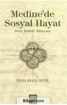 Medine'de Sosyal Hayat - Feyza Betül Köse - Mana Yayınları Medine'de Sosyal Hayat - Feyza Betül Köse - Mana Yayınları