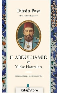 2. Abdülhamid Ve Yıldız Hatıraları - Tahsin Paşa 2. Abdülhamid Ve Yıldız Hatıraları - Tahsin Paşa