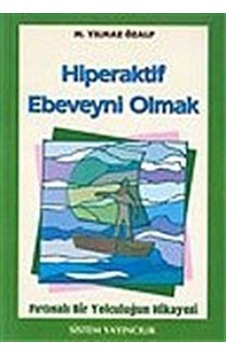 Hiperaktif Ebeveyni Olmak / M. Yılmaz Özalp Hiperaktif Ebeveyni Olmak / M. Yılmaz Özalp