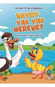 Yavru Vak Vak Nereye? - Fatma Çetin Kabadayı - Efsus