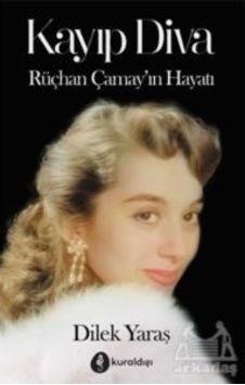 Kayıp Diva - Rüçhan Çamay'ın Hayatı - Dilek Yaraş - Kuraldışı Yayınları