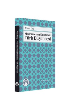 Modernleşme Ekseninde Türk Düşüncesi - Ahmet Dağ - Büyüyenay Yayınları Modernleşme Ekseninde Türk Düşüncesi - Ahmet Dağ - Büyüyenay Yayınları