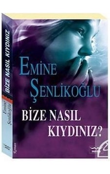Bize Nasıl Kıydınız / Emine Şenlikoğlu Bize Nasıl Kıydınız / Emine Şenlikoğlu