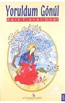 Yoruldum Gönül - Fikret Ünal - Erguvan Yayınları