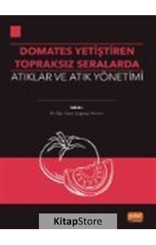 Domates Yetiştirilen Topraksız Seralarda Atıklar ve Atık Yönetimi- Nobel Bilimsel Eserler