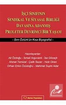 İşçi Sınıfının Sendikal ve Siyasal Birliği Davasına Adanmış Proleter Devrimci Bir Yaşam - Hıdır Diren - Sorun Yayınları İşçi Sınıfının Sendikal ve Siyasal Birliği Davasına Adanmış Proleter Devrimci Bir Yaşam - Hıdır Diren - Sorun Yayınları