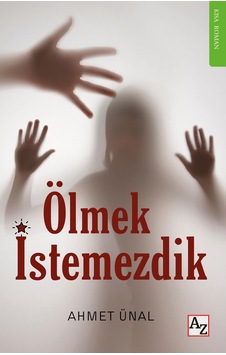 Ölmek İstemezdik- Ahmet Ünal Ölmek İstemezdik- Ahmet Ünal