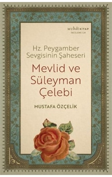 Mevlid ve Süleyman Çelebi - Hz. Peygamber Sevgisinin Şaheseri - Mustafa Özçelik - Muhit Kitap Mevlid ve Süleyman Çelebi - Hz. Peygamber Sevgisinin Şaheseri - Mustafa Özçelik - Muhit Kitap