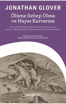 Ölüme Sebep Olma ve Hayat Kurtarma - Jonathan Glover - Akademim Yayıncılık Ölüme Sebep Olma ve Hayat Kurtarma - Jonathan Glover - Akademim Yayıncılık